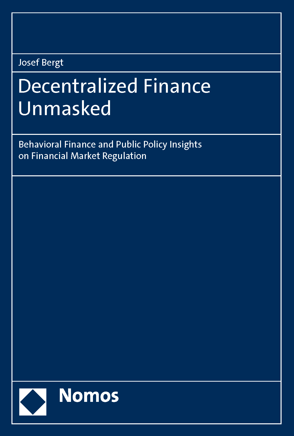 Decentralized Finance Unmasked – Behavioral Finance and Public Policy Insights on Financial Market Regulation, Nomos, Josef Bergt, 2023